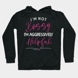 I Am Not Bossy I Am Aggressively Helpful Funny Mom Boss Hoodie